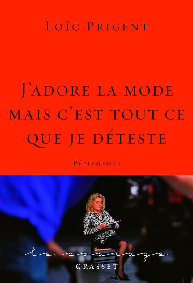 J´Adore la mode mais c´est tout ce que je déteste. Loïc Prigent. Editorial: Grasset.