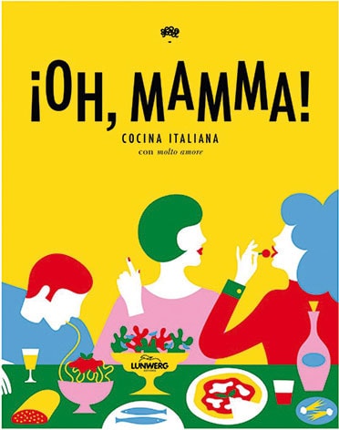 Los mejores libros de recetas: para comérselos: '¡Oh, Mamma! Cocina italiana con molto amore'