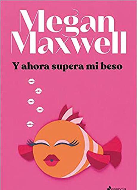 Y ahora supera mi beso, Megan Maxwell/