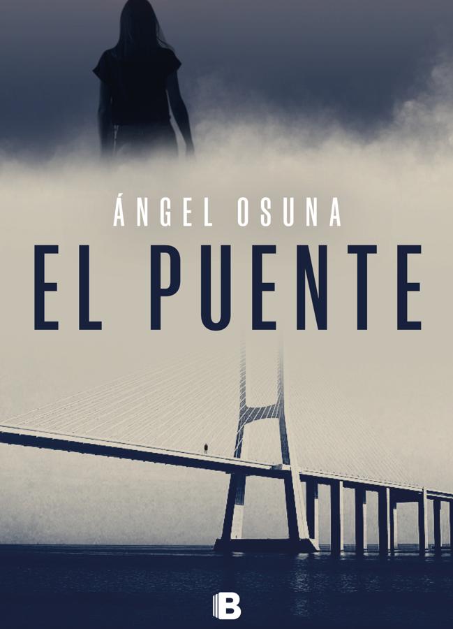 Portada de El puente, el nuevo libro de Ángel Osuna. / Ediciones B.